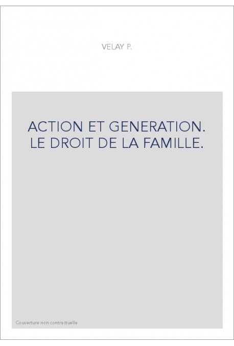ACTION ET GENERATION. LE DROIT DE LA FAMILLE.