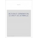 ACTION ET GENERATION. LE DROIT DE LA FAMILLE.