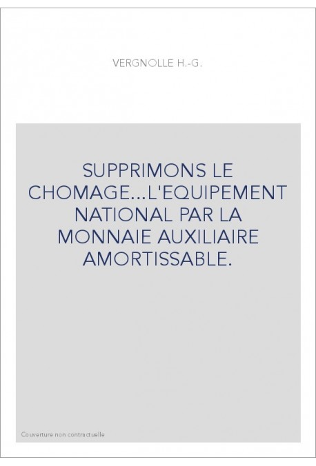 SUPPRIMONS LE CHOMAGE...L'EQUIPEMENT NATIONAL PAR LA MONNAIE AUXILIAIRE AMORTISSABLE.