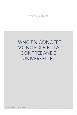 L'ANCIEN CONCEPT MONOPOLE ET LA CONTREBANDE UNIVERSELLE.