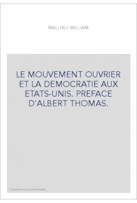 LE MOUVEMENT OUVRIER ET LA DEMOCRATIE AUX ETATS-UNIS. PREFACE D'ALBERT THOMAS.