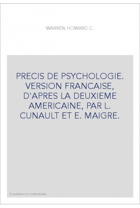 PRECIS DE PSYCHOLOGIE. VERSION FRANCAISE, D'APRES LA DEUXIEME AMERICAINE, PAR L. CUNAULT ET E. MAIGRE.