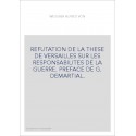 REFUTATION DE LA THESE DE VERSAILLES SUR LES RESPONSABILITES DE LA GUERRE. PREFACE DE G. DEMARTIAL.