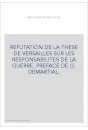 REFUTATION DE LA THESE DE VERSAILLES SUR LES RESPONSABILITES DE LA GUERRE. PREFACE DE G. DEMARTIAL.