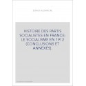HISTOIRE DES PARTIS SOCIALISTES EN FRANCE: LE SOCIALISME EN 1912 (CONCLUSIONS ET ANNEXES).