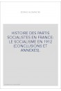 HISTOIRE DES PARTIS SOCIALISTES EN FRANCE: LE SOCIALISME EN 1912 (CONCLUSIONS ET ANNEXES).