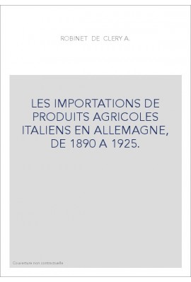 LES IMPORTATIONS DE PRODUITS AGRICOLES ITALIENS EN ALLEMAGNE, DE 1890 A 1925.