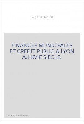 FINANCES MUNICIPALES ET CREDIT PUBLIC A LYON AU XVIE SIECLE.