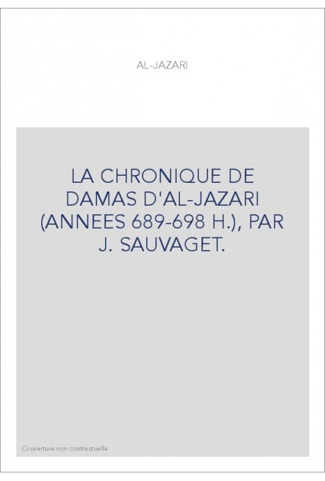 LA CHRONIQUE DE DAMAS D'AL-JAZARI (ANNEES 689-698 H.), PAR J. SAUVAGET.