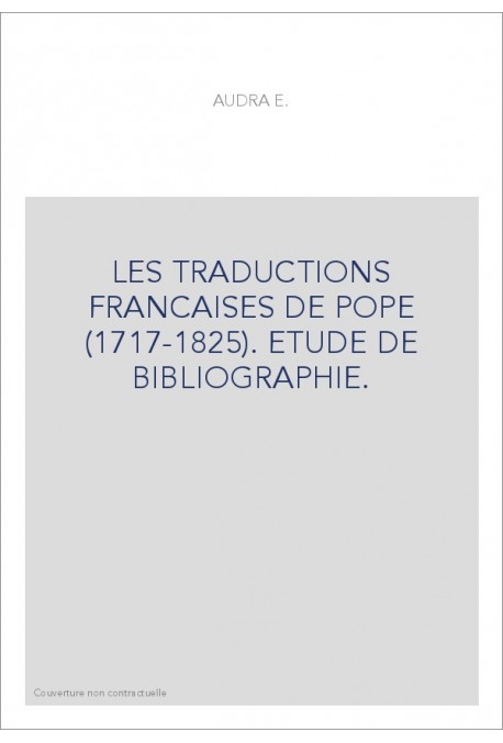 LES TRADUCTIONS FRANCAISES DE POPE (1717-1825). ETUDE DE BIBLIOGRAPHIE.