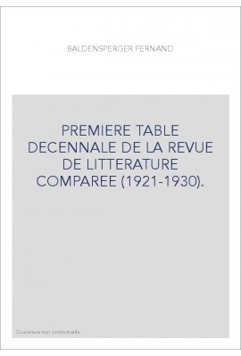 PREMIERE TABLE DECENNALE DE LA REVUE DE LITTERATURE COMPAREE (1921-1930).