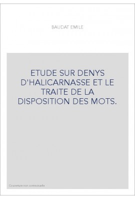 ETUDE SUR DENYS D'HALICARNASSE ET LE TRAITE DE LA DISPOSITION DES MOTS.