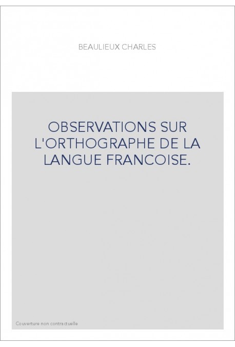 OBSERVATIONS SUR L'ORTHOGRAPHE DE LA LANGUE FRANCOISE.