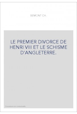 LE PREMIER DIVORCE DE HENRI VIII ET LE SCHISME D'ANGLETERRE.