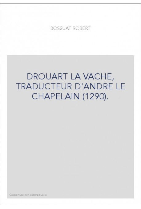 DROUART LA VACHE, TRADUCTEUR D'ANDRE LE CHAPELAIN (1290).