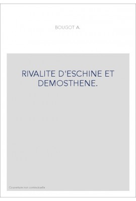 RIVALITE D'ESCHINE ET DEMOSTHENE.