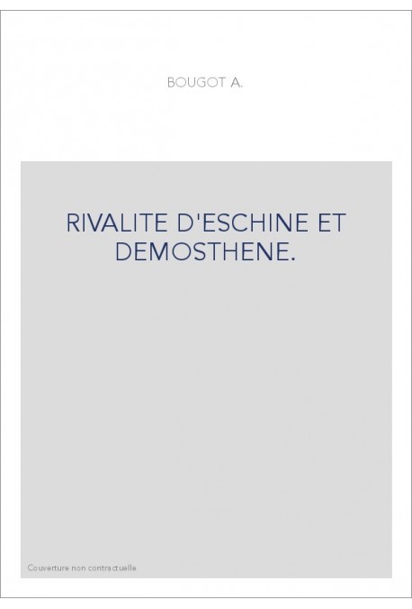 RIVALITE D'ESCHINE ET DEMOSTHENE.