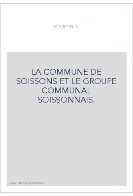 LA COMMUNE DE SOISSONS ET LE GROUPE COMMUNAL SOISSONNAIS.