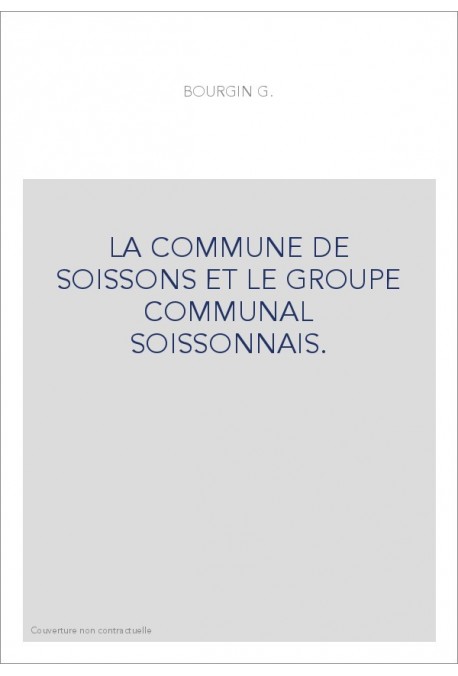LA COMMUNE DE SOISSONS ET LE GROUPE COMMUNAL SOISSONNAIS.