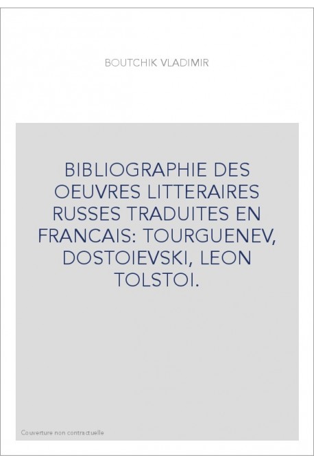 BIBLIOGRAPHIE DES OEUVRES LITTERAIRES RUSSES TRADUITES EN FRANCAIS: TOURGUENEV, DOSTOIEVSKI, LEON TOLSTOI.