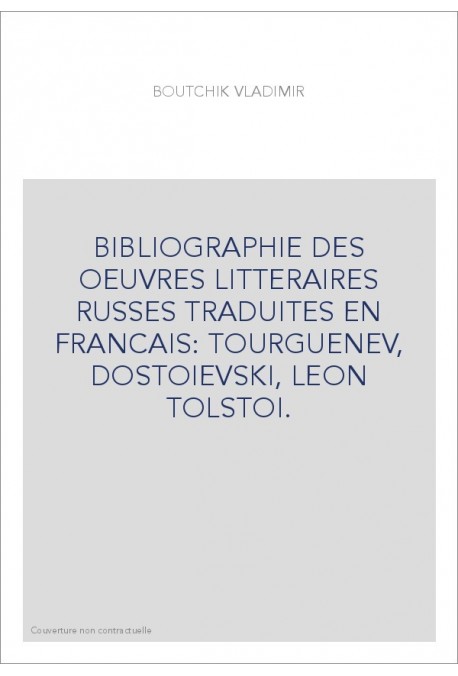 BIBLIOGRAPHIE DES OEUVRES LITTERAIRES RUSSES TRADUITES EN FRANCAIS: TOURGUENEV, DOSTOIEVSKI, LEON TOLSTOI.
