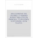 BIBLIOGRAPHIE DES OEUVRES LITTERAIRES RUSSES TRADUITES EN FRANCAIS: TOURGUENEV, DOSTOIEVSKI, LEON TOLSTOI.