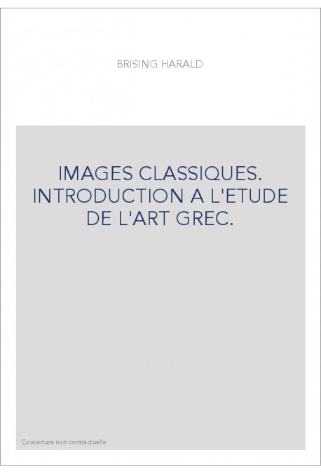 IMAGES CLASSIQUES. INTRODUCTION A L'ETUDE DE L'ART GREC.