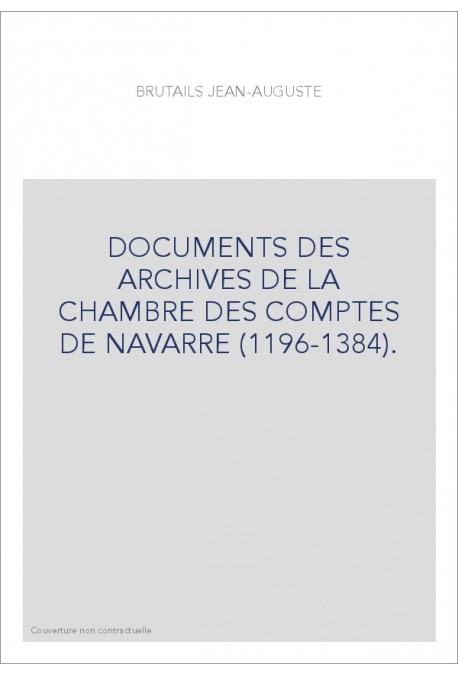 DOCUMENTS DES ARCHIVES DE LA CHAMBRE DES COMPTES DE NAVARRE (1196-1384).