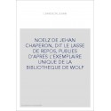 NOELZ DE JEHAN CHAPERON, DIT LE LASSE DE REPOS, PUBLIES D'APRES L'EXEMPLAIRE UNIQUE DE LA BIBLIOTHEQUE DE WO