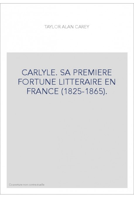 CARLYLE. SA PREMIERE FORTUNE LITTERAIRE EN FRANCE (1825-1865).
