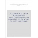 ACCOMPAGNES DE SIX AUTRES ECRITS PSEUDO-EPIGRAPHIQUES ADMIS PAR LES FALACHAS OU JUIFS D'ABYSSINIE.