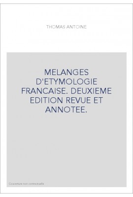 MELANGES D'ETYMOLOGIE FRANCAISE. DEUXIEME EDITION REVUE ET ANNOTEE.
