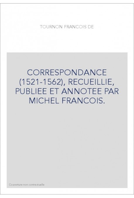 CORRESPONDANCE (1521-1562), RECUEILLIE, PUBLIEE ET ANNOTEE PAR MICHEL FRANCOIS.