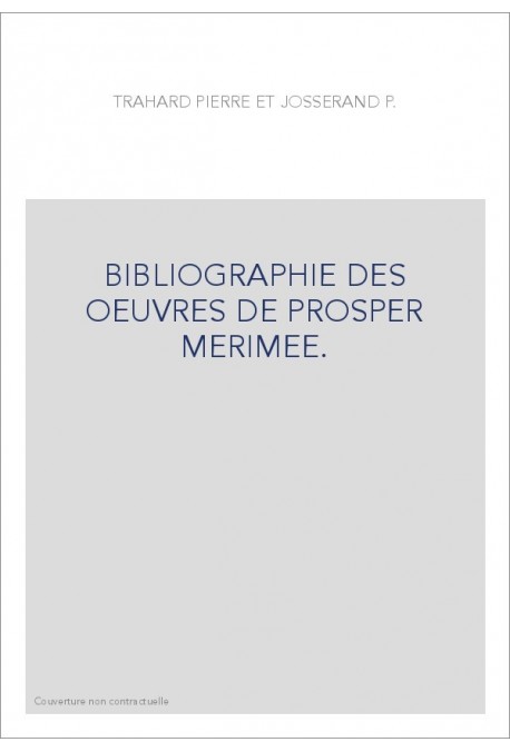 BIBLIOGRAPHIE DES OEUVRES DE PROSPER MERIMEE.