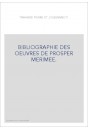 BIBLIOGRAPHIE DES OEUVRES DE PROSPER MERIMEE.