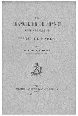 UN CHANCELIER DE FRANCE SOUS CHARLES VI : HENRI DE MARLE.