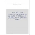 HISTOIRE DE LA CONQUETE ROMAINE DE LA DACIE ET DES CORPS D'ARMEE QUI Y ONT PRIS PART.