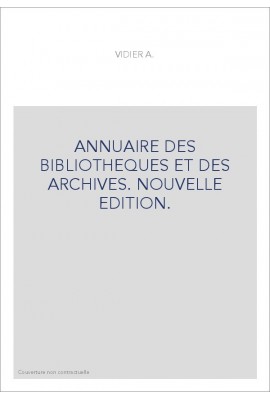ANNUAIRE DES BIBLIOTHEQUES ET DES ARCHIVES. NOUVELLE EDITION.