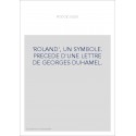 'ROLAND', UN SYMBOLE. PRECEDE D'UNE LETTRE DE GEORGES DUHAMEL.