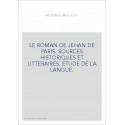 LE ROMAN DE JEHAN DE PARIS. SOURCES HISTORIQUES ET LITTERAIRES. ETUDE DE LA LANGUE.