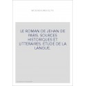 LE ROMAN DE JEHAN DE PARIS. SOURCES HISTORIQUES ET LITTERAIRES. ETUDE DE LA LANGUE.