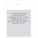 UN INTERMEDIAIRE ENTRE L'ESPRIT GERMANIQUE ET L'ESPRIT FRANCAIS SOUS LE SECOND EMPIRE: CAMILLE SELDEN, SA VI