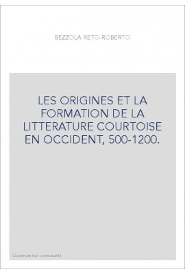 LES ORIGINES ET LA FORMATION DE LA LITTERATURE COURTOISE EN OCCIDENT, 500-1200.