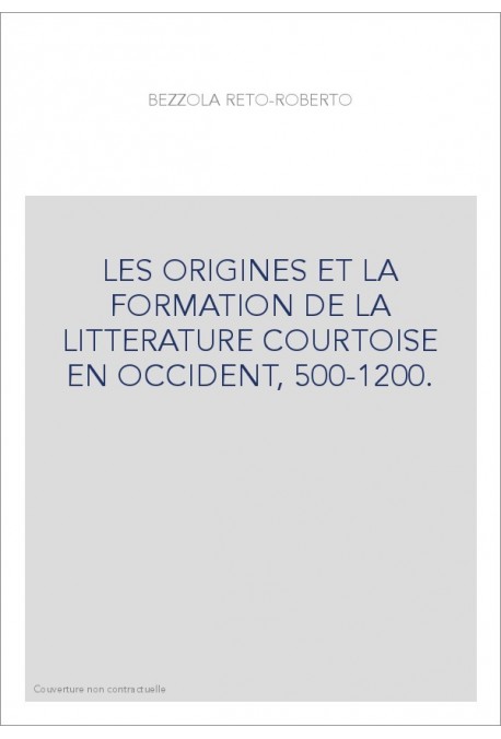 LES ORIGINES ET LA FORMATION DE LA LITTERATURE COURTOISE EN OCCIDENT, 500-1200.