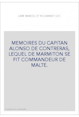 MEMOIRES DU CAPITAN ALONSO DE CONTRERAS, LEQUEL DE MARMITON SE FIT COMMANDEUR DE MALTE.