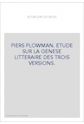 PIERS PLOWMAN. ETUDE SUR LA GENESE LITTERAIRE DES TROIS VERSIONS.