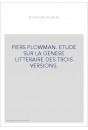 PIERS PLOWMAN. ETUDE SUR LA GENESE LITTERAIRE DES TROIS VERSIONS.