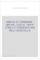 AMELIE ET GERMAINE.- MA VIE.- CECILE. TEXTE ETABLI ET PRESENTE PAR PAUL DELBOUILLE.