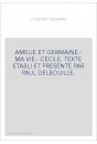 AMELIE ET GERMAINE.- MA VIE.- CECILE. TEXTE ETABLI ET PRESENTE PAR PAUL DELBOUILLE.