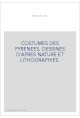 COSTUMES DES PYRENEES, DESSINES D'APRES NATURE ET LITHOGRAPHIES.